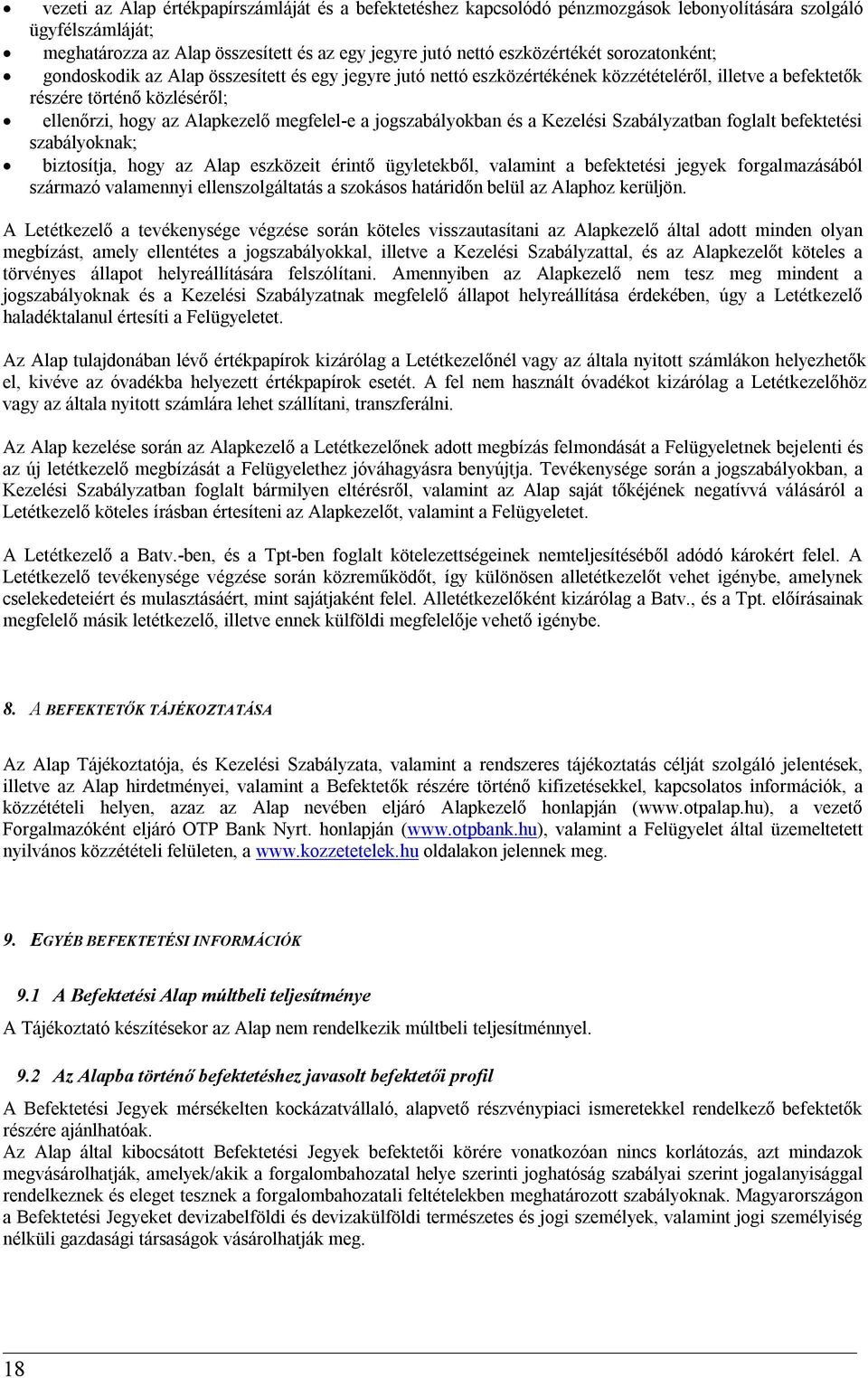 jogszabályokban és a Kezelési Szabályzatban foglalt befektetési szabályoknak; biztosítja, hogy az Alap eszközeit érintő ügyletekből, valamint a befektetési jegyek forgalmazásából származó valamennyi