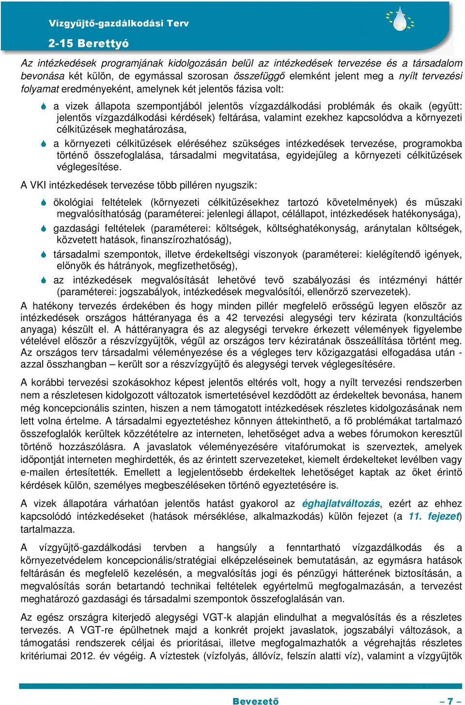 kapcsolódva a környezeti célkitűzések meghatározása, a környezeti célkitűzések eléréséhez szükséges intézkedések tervezése, programokba történő összefoglalása, társadalmi megvitatása, egyidejűleg a