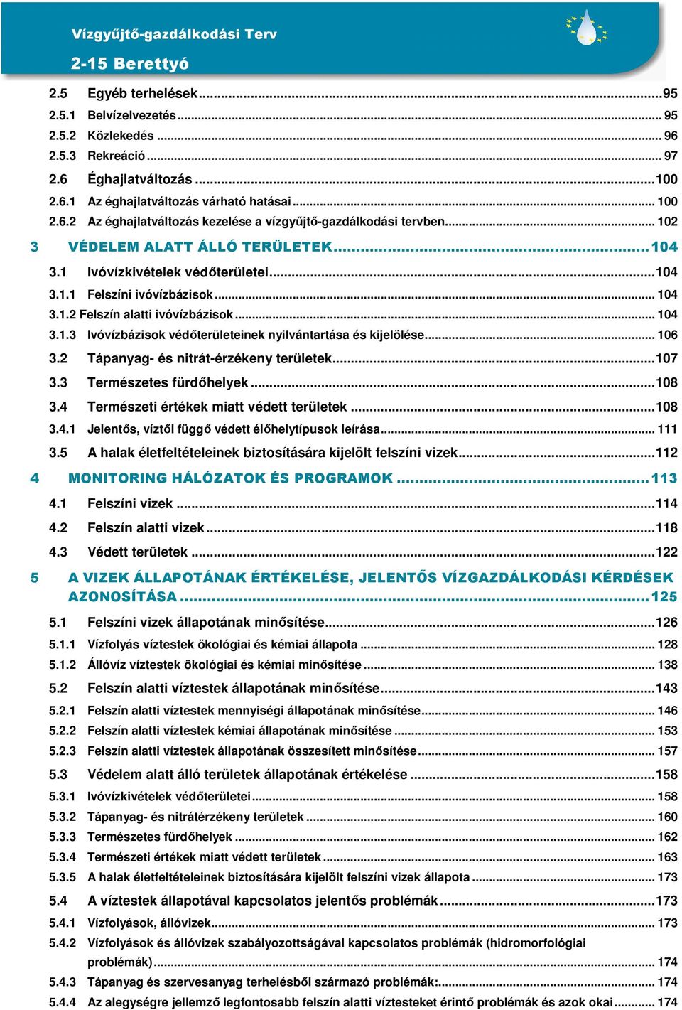 .. 106 3.2 Tápanyag- és nitrát-érzékeny területek...107 3.3 Természetes fürdőhelyek...108 3.4 Természeti értékek miatt védett területek...108 3.4.1 Jelentős, víztől függő védett élőhelytípusok leírása.