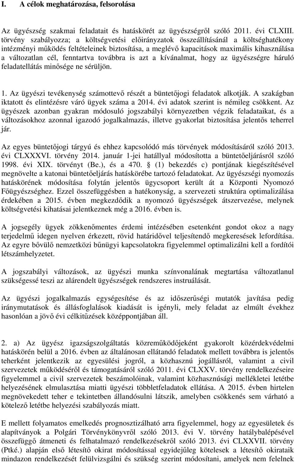 fenntartva továbbra is azt a kívánalmat, hogy az ügyészségre háruló feladatellátás minősége ne sérüljön. 1. Az ügyészi tevékenység számottevő részét a büntetőjogi feladatok alkotják.