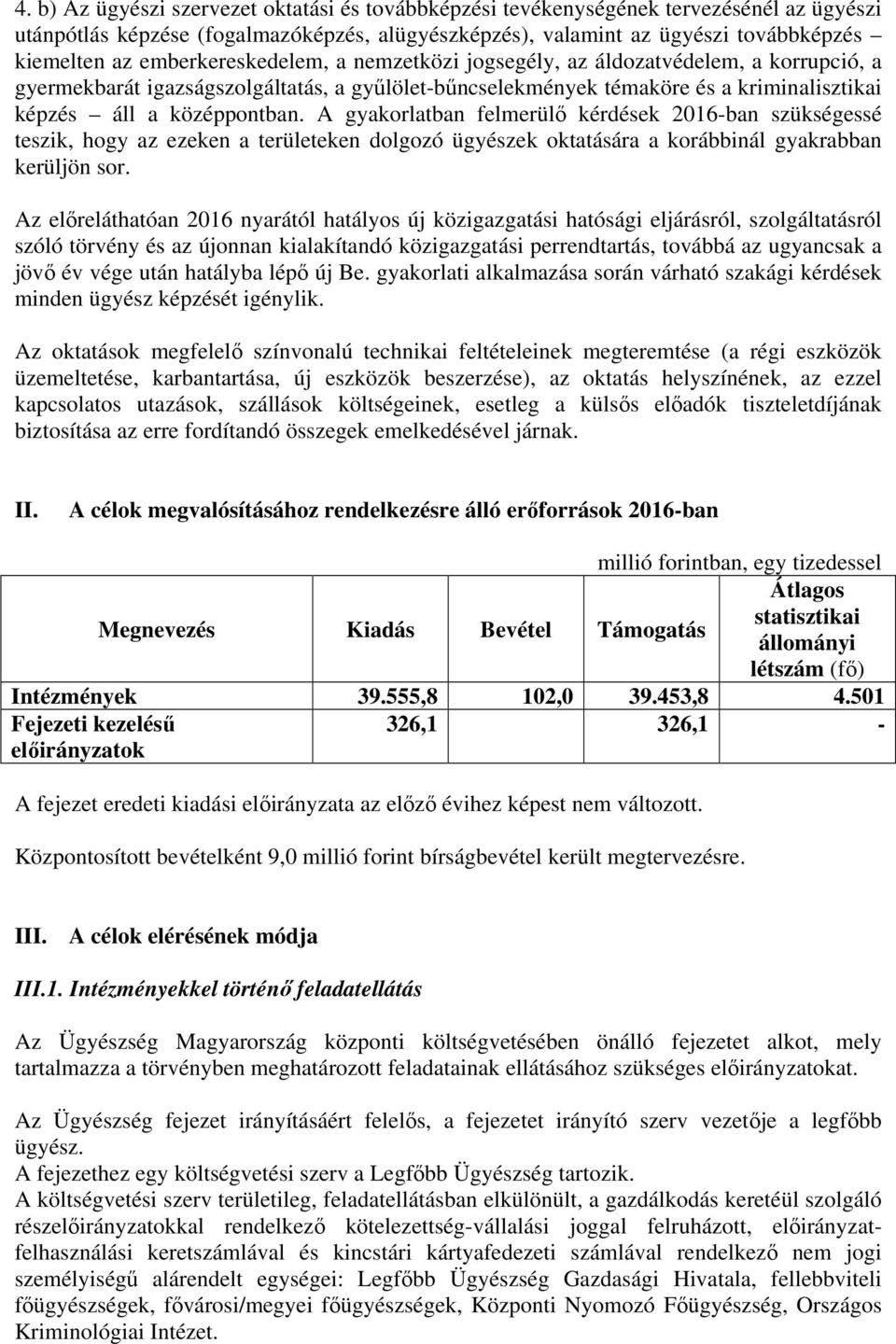 A gyakorlatban felmerülő kérdések 2016-ban szükségessé teszik, hogy az ezeken a területeken dolgozó ügyészek oktatására a korábbinál gyakrabban kerüljön sor.