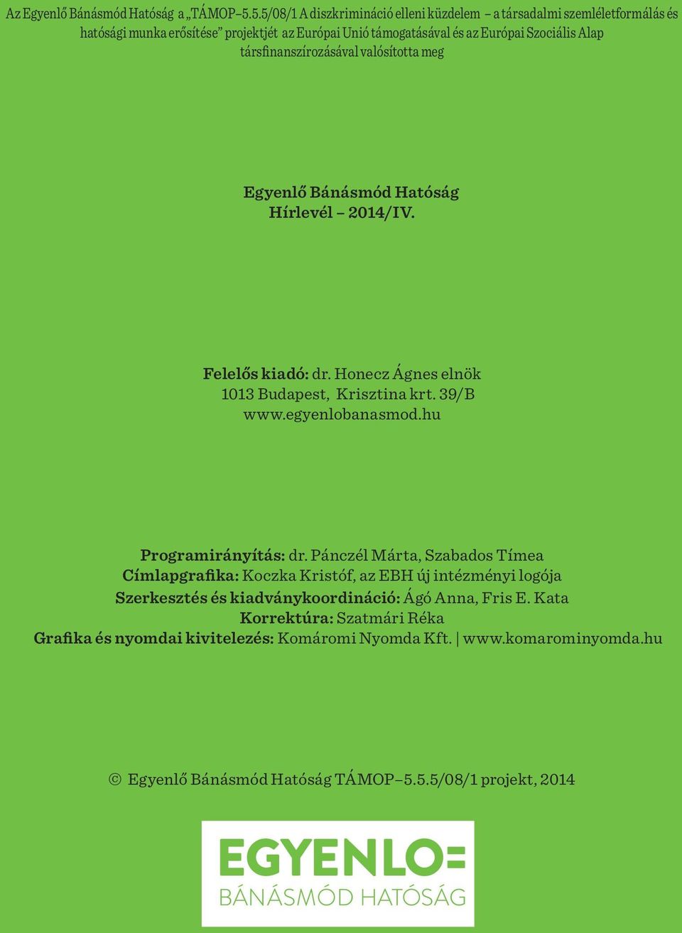 társfinanszírozásával valósította meg Egyenlő Bánásmód Hatóság Hírlevél 2014/IV. Felelős kiadó: dr. Honecz Ágnes elnök 1013 Budapest, Krisztina krt. 39/B www.