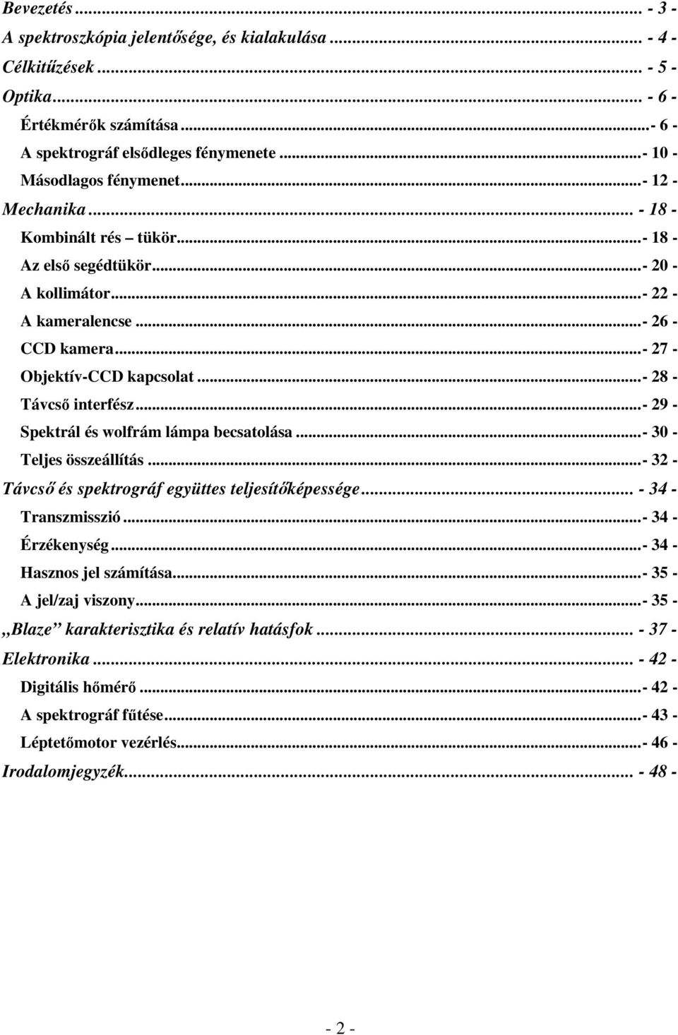 ..- 27 - Objektív-CCD kapcsolat...- 28 - Távcső interfész...- 29 - Spektrál és wolfrám lámpa becsatolása...- 30 - Teljes összeállítás...- 32 - Távcső és spektrográf együttes teljesítőképessége.