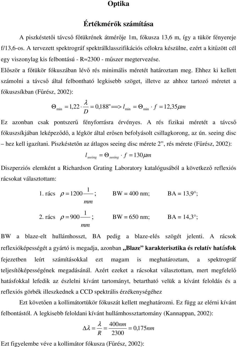 Először a főtükör fókuszában lévő rés minimális méretét határoztam meg.