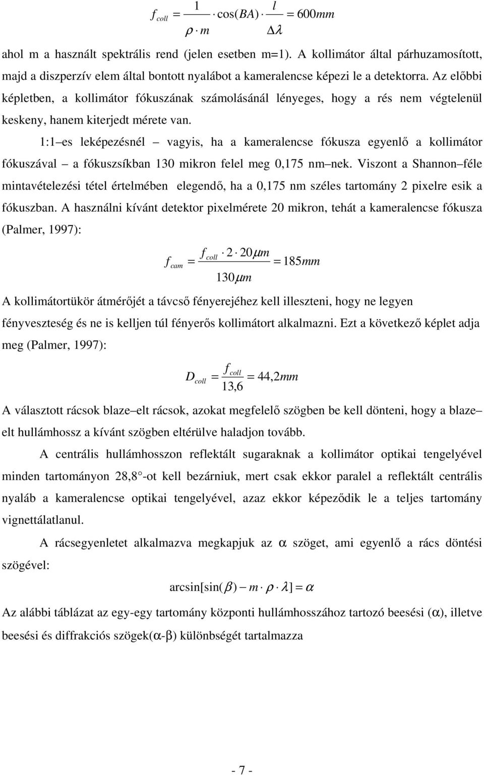 Az előbbi képletben, a kollimátor fókuszának számolásánál lényeges, hogy a rés nem végtelenül keskeny, hanem kiterjedt mérete van.