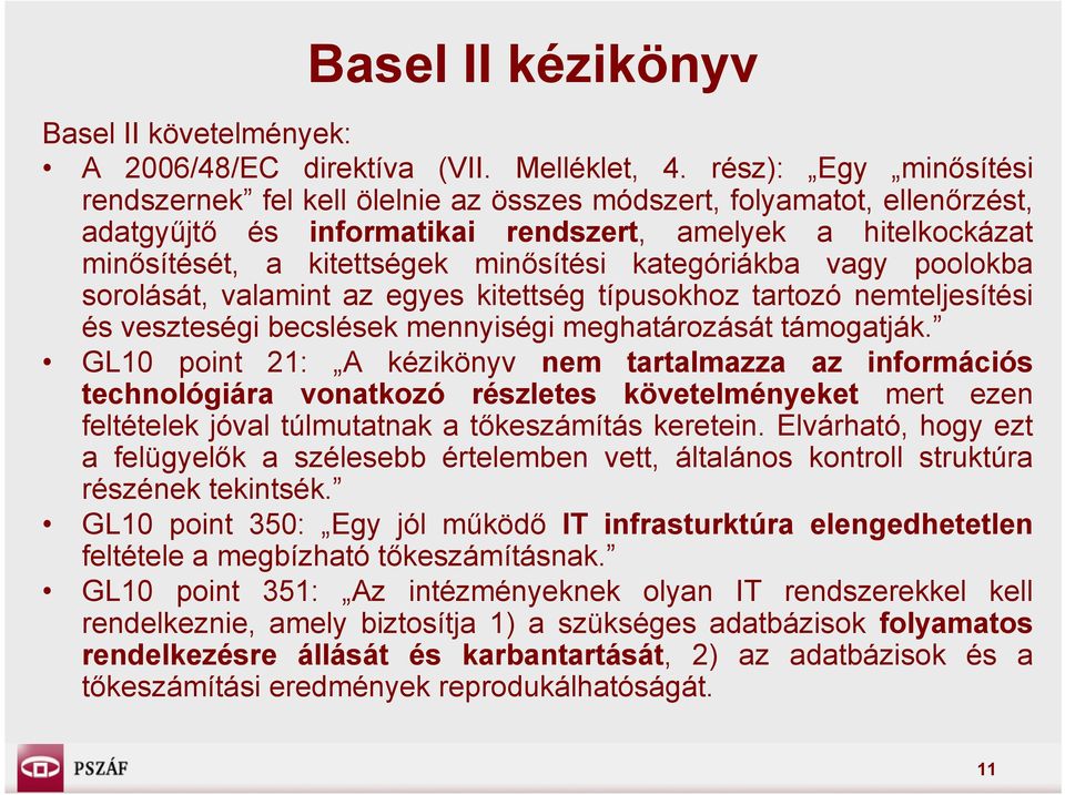 kategóriákba vagy poolokba sorolását, valamint az egyes kitettség típusokhoz tartozó nemteljesítési és veszteségi becslések mennyiségi meghatározását támogatják.