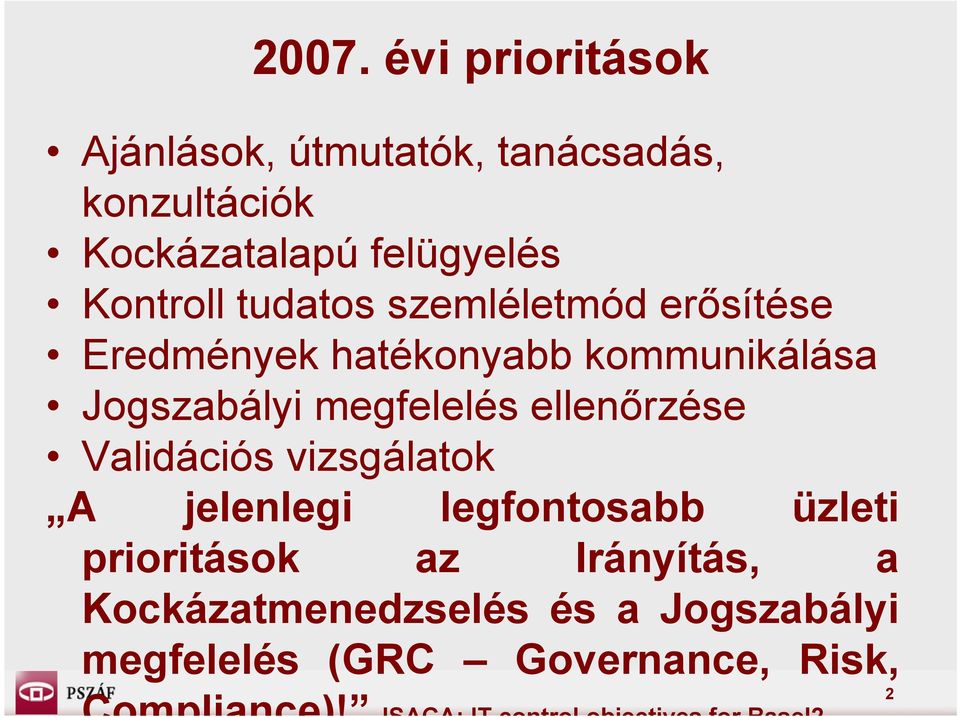 Validációs vizsgálatok A jelenlegi legfontosabb üzleti prioritások az Irányítás, a Kockázatmenedzselés