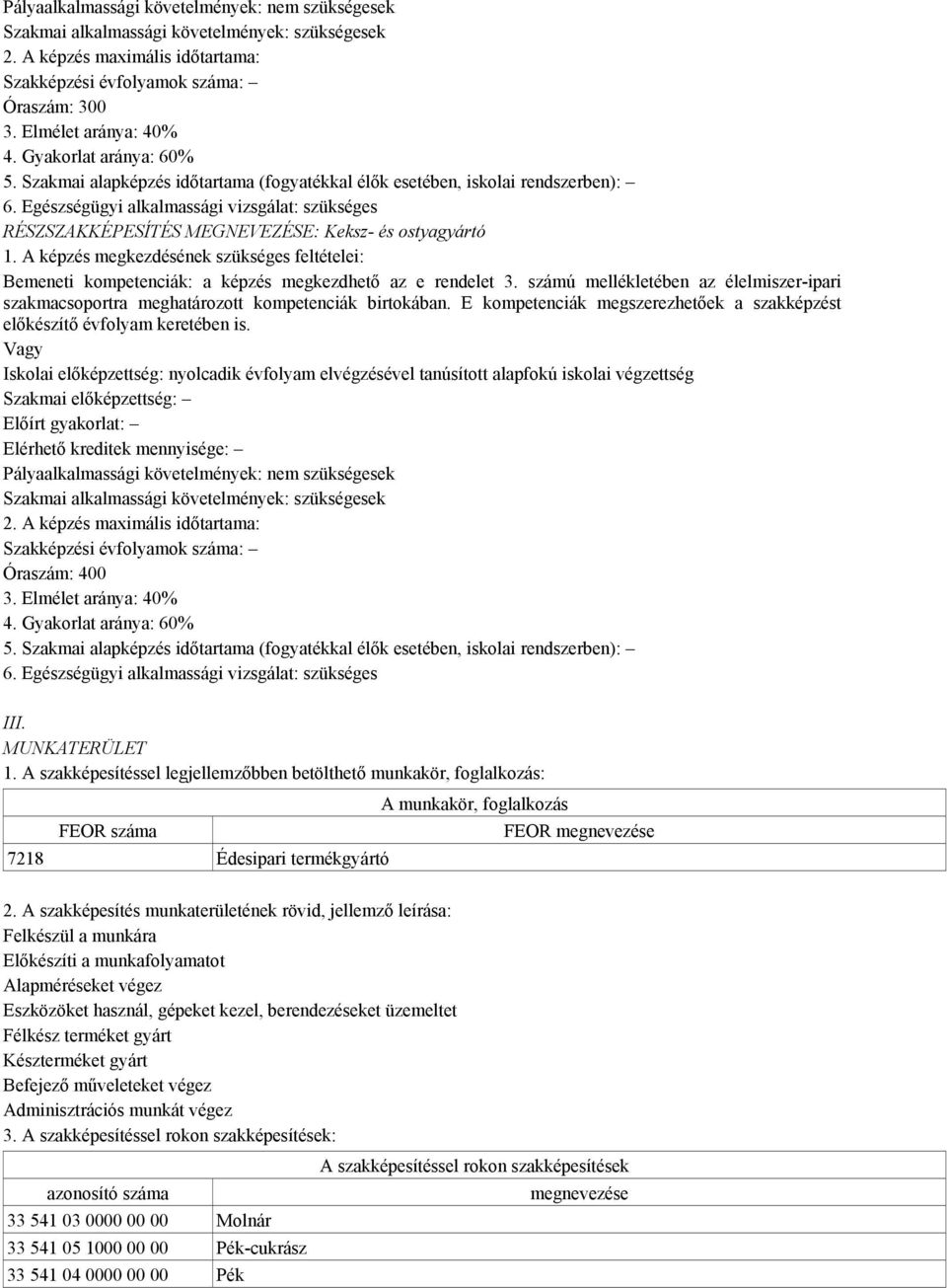 Egészségügyi alkalmassági vizsgálat: szükséges RÉSZSZAKKÉPESÍTÉS MEGNEVEZÉSE: Keksz- és ostyagyártó 1.