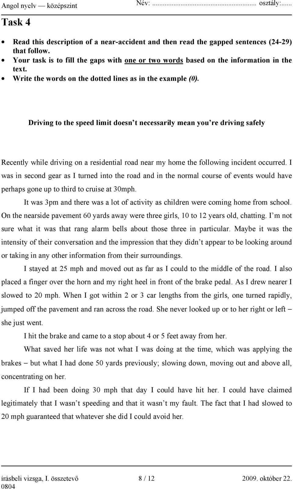 Driving to the speed limit doesn t necessarily mean you re driving safely Recently while driving on a residential road near my home the following incident occurred.