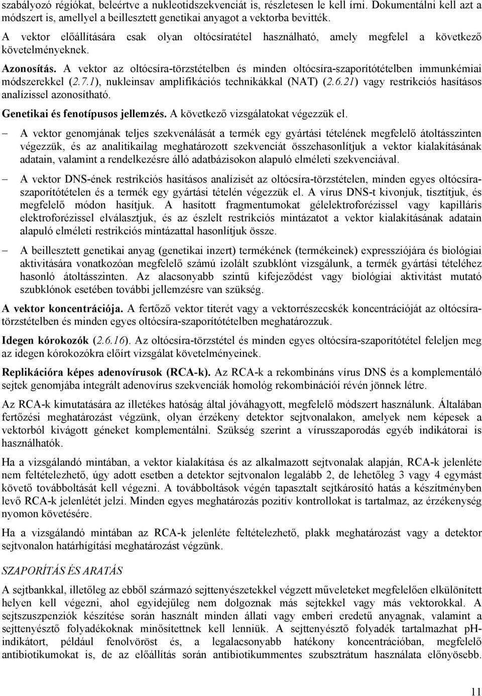 A vektor az oltócsíra-törzstételben és minden oltócsíra-szaporítótételben immunkémiai módszerekkel (2.7.1), nukleinsav amplifikációs technikákkal (NAT) (2.6.