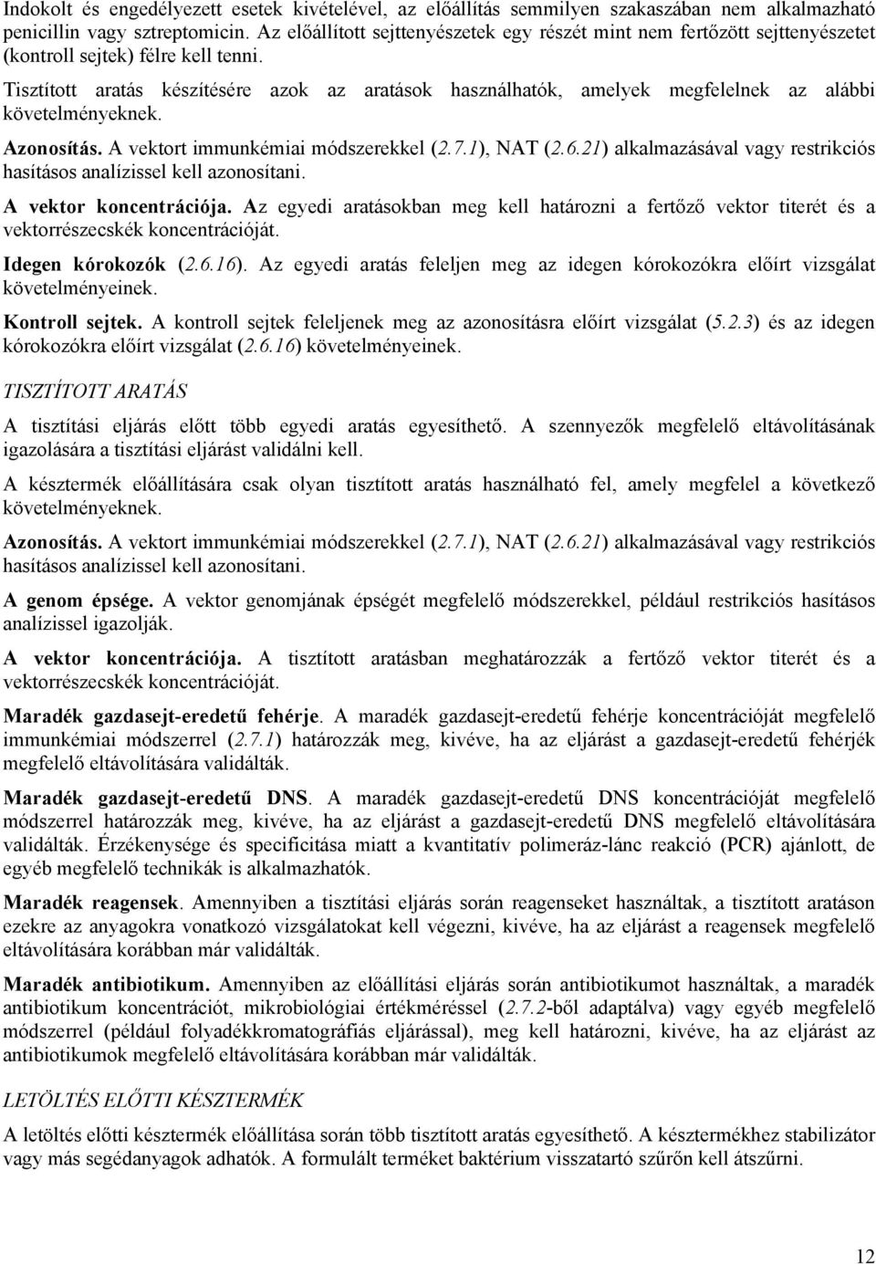 Tisztított aratás készítésére azok az aratások használhatók, amelyek megfelelnek az alábbi követelményeknek. Azonosítás. A vektort immunkémiai módszerekkel (2.7.1), NAT (2.6.