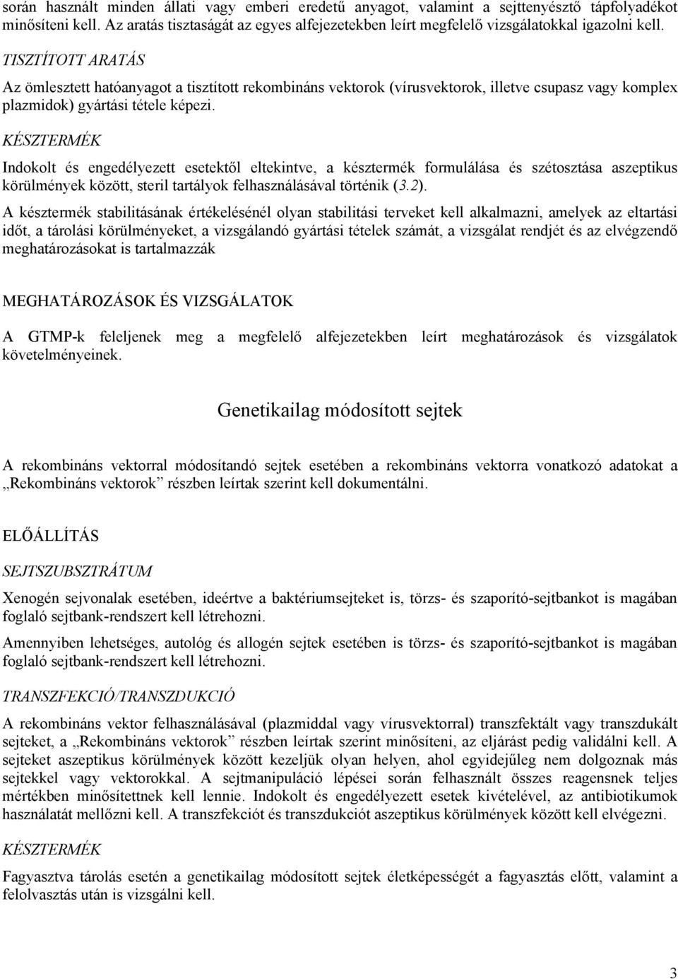 TISZTÍTOTT ARATÁS Az ömlesztett hatóanyagot a tisztított rekombináns vektorok (vírusvektorok, illetve csupasz vagy komplex plazmidok) gyártási tétele képezi.