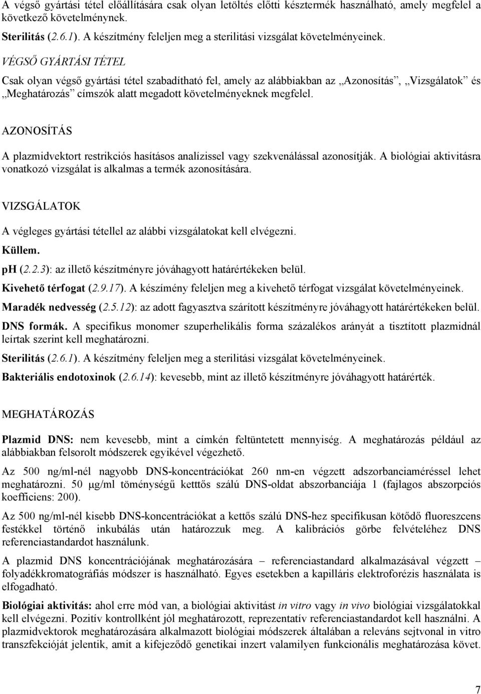 VÉGSŐ GYÁRTÁSI TÉTEL Csak olyan végső gyártási tétel szabadítható fel, amely az alábbiakban az Azonosítás, Vizsgálatok és Meghatározás címszók alatt megadott követelményeknek megfelel.