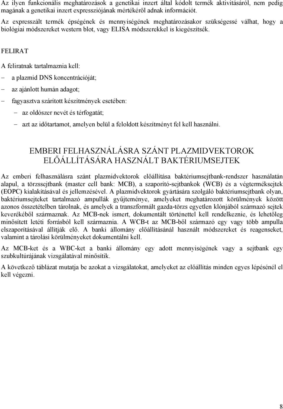 FELIRAT A feliratnak tartalmaznia kell: a plazmid DNS koncentrációját; az ajánlott humán adagot; fagyasztva szárított készítmények esetében: az oldószer nevét és térfogatát; azt az időtartamot,