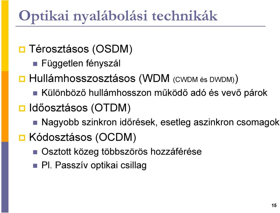 vevı párok Idıosztásos (OTDM) Nagyobb szinkron idırések, esetleg aszinkron