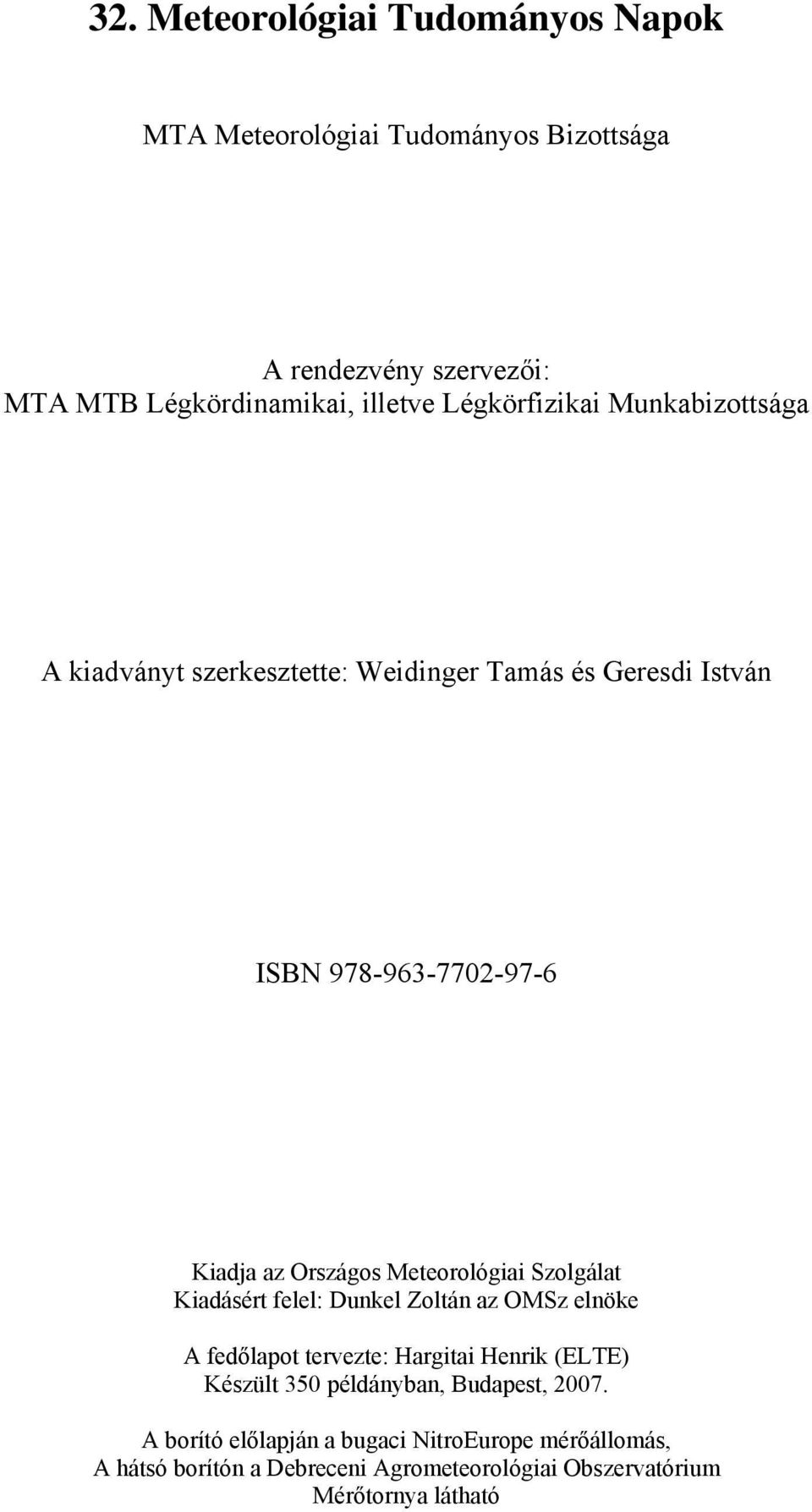 Meteorológiai Szolgálat Kiadásért felel: Dunkel Zoltán az OMSz elnöke A fedőlapot tervezte: Hargitai Henrik (ELTE) Készült 350