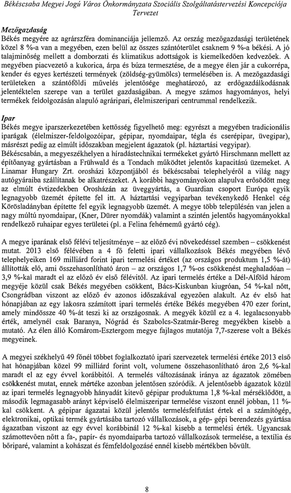 A jó talajminőség mellett a domborzati és klimatikus adottságok is kiemelkedően kedvezőek.