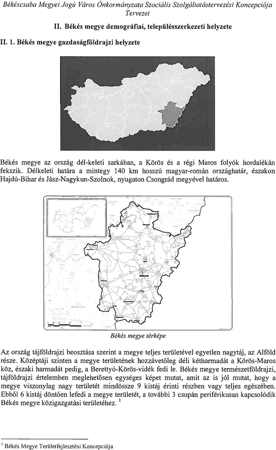 Délkeleti határa a mintegy 140 km hosszú magyar-román országhatár, északon Hajdú-Bihar és Jász-Nagykun-Szolnok, nyugaton Csongrád megyével határos. L. o e,~ 1If_, ---!"!.~~ -.