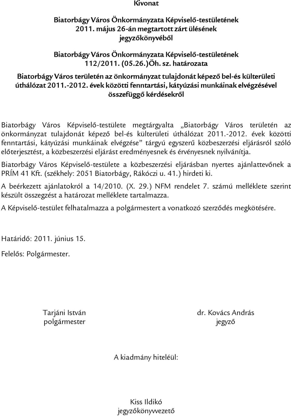 évek közötti fenntartási, kátyúzási munkáinak elvégzésével összefüggő kérdésekről Biatorbágy Város Képviselő-testülete megtárgyalta Biatorbágy Város területén az önkormányzat tulajdonát képező bel-és