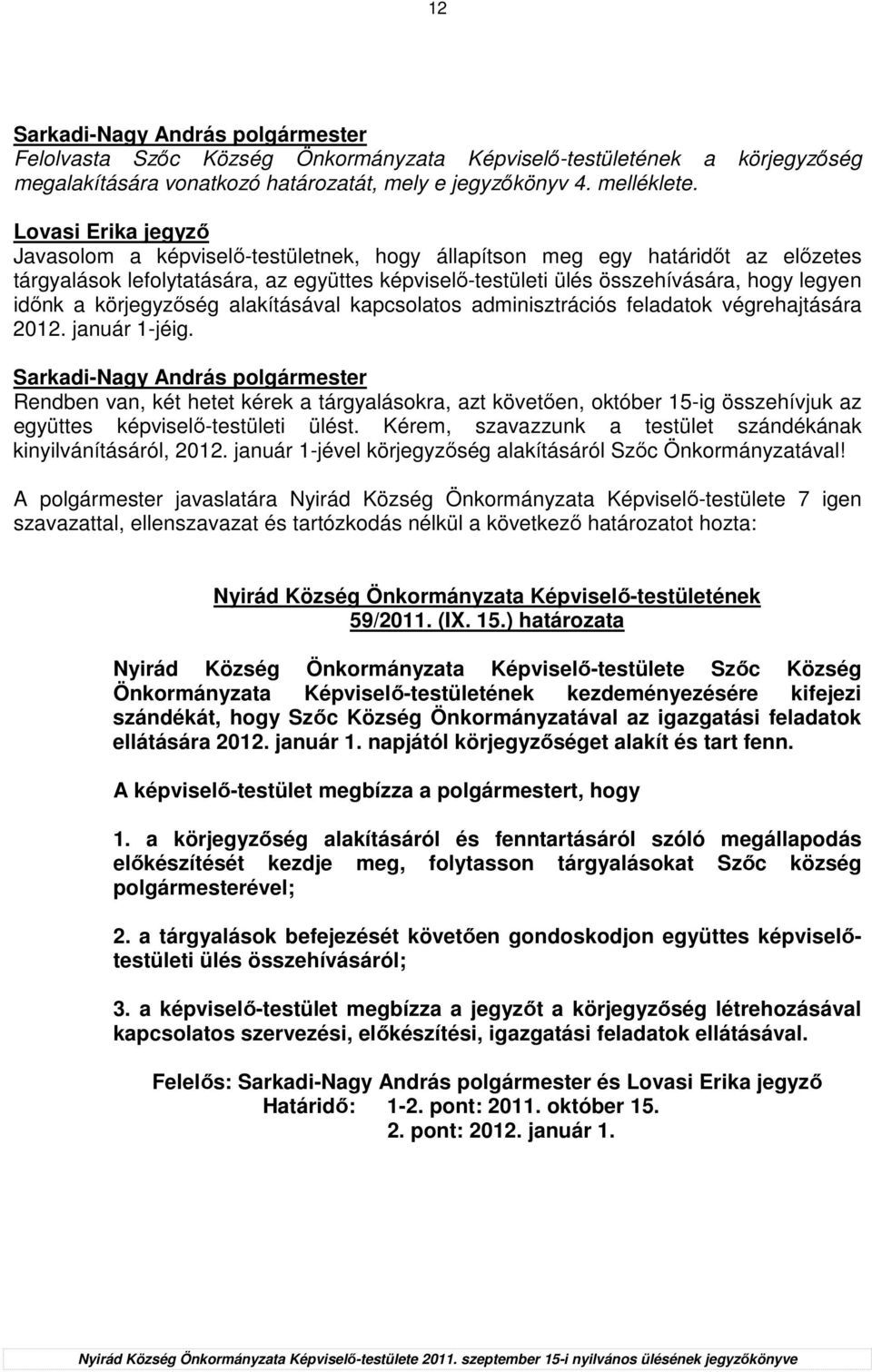 a körjegyzıség alakításával kapcsolatos adminisztrációs feladatok végrehajtására 2012. január 1-jéig.