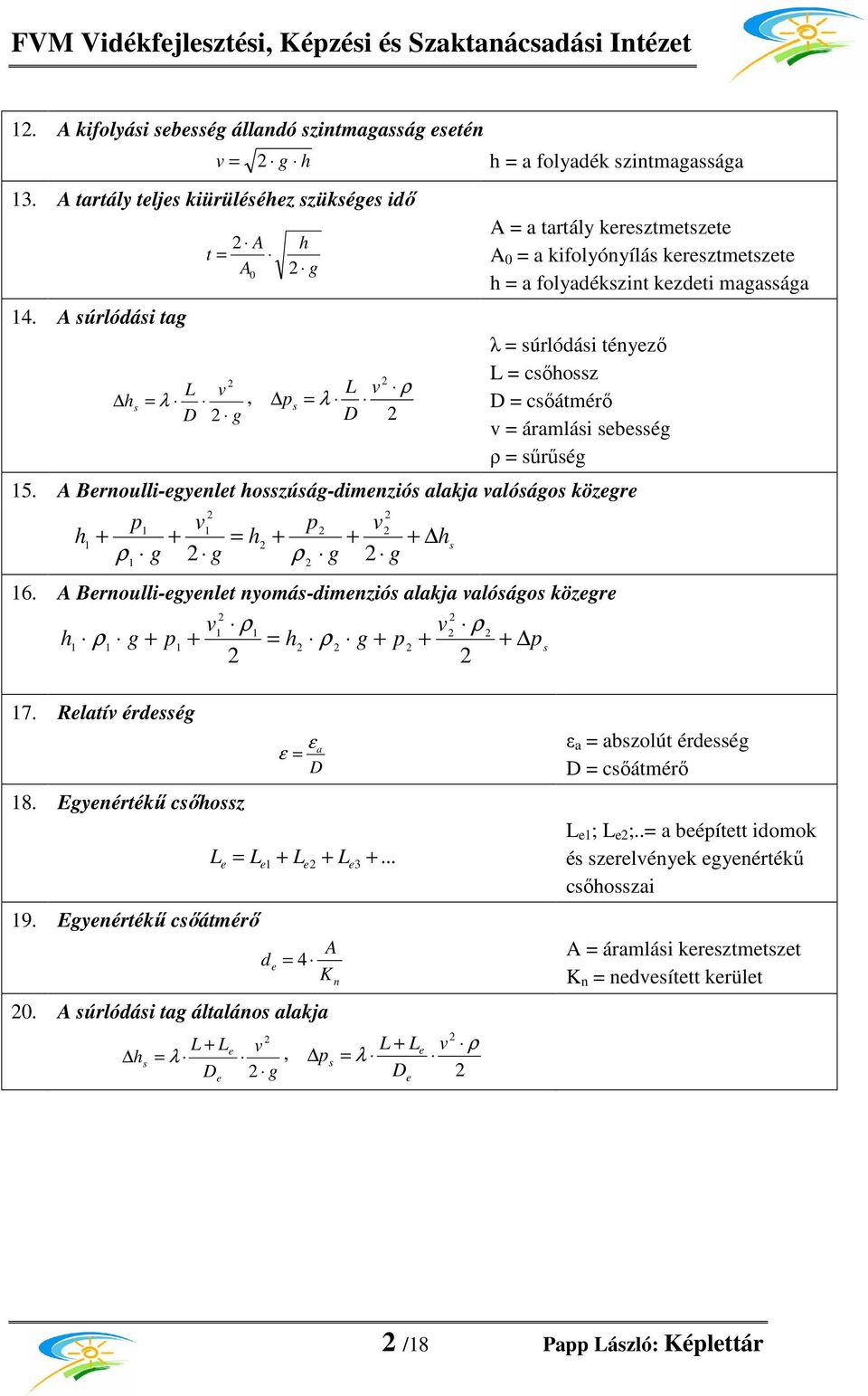 A súrlódási ta D s λ, λ D s λ súrlódási tényezı csıossz D csıátmérı áramlási sebessé sőrősé 5. A Bernoulli-eyenlet osszúsá-dimenziós alakja alósáos közere s 6.