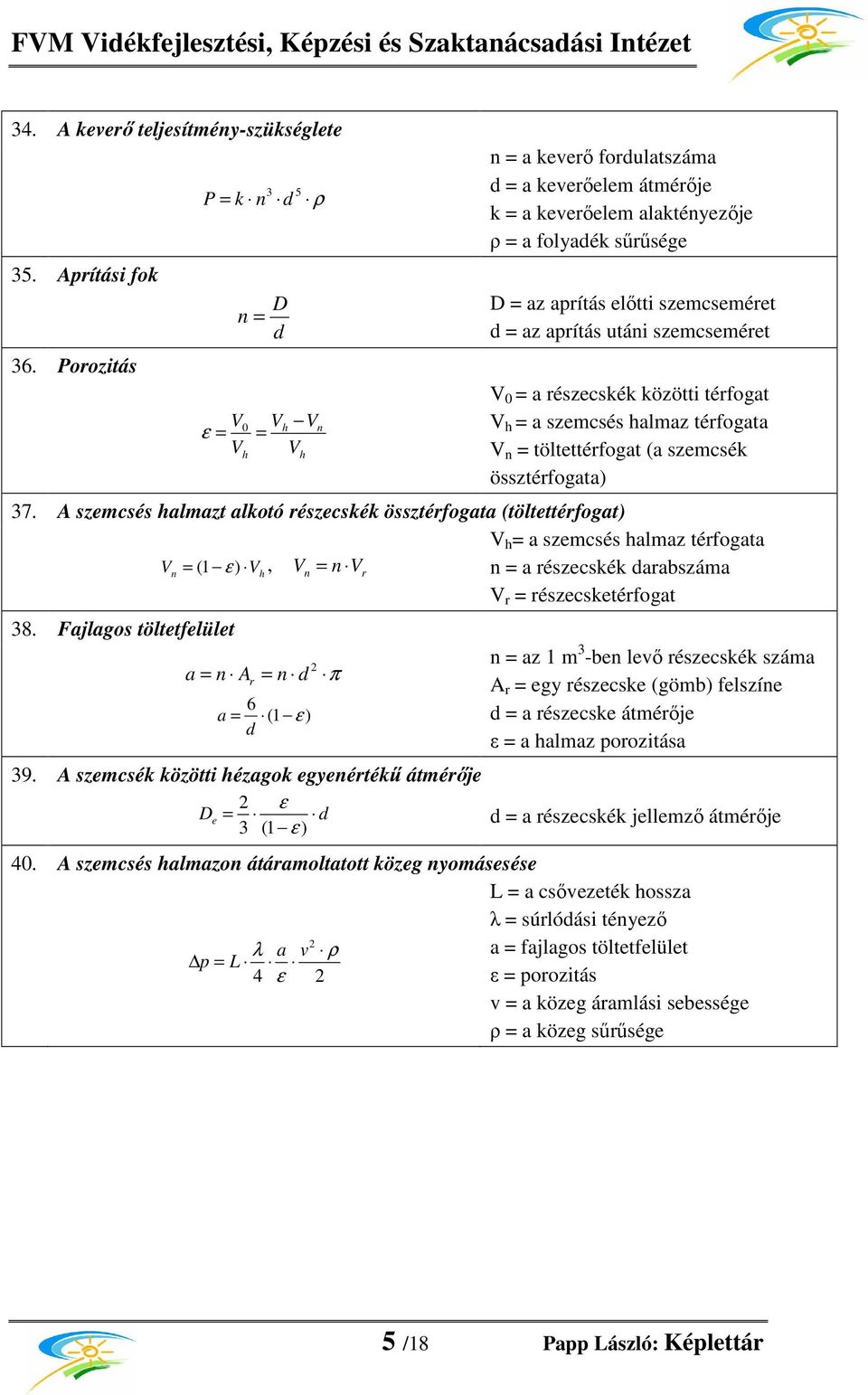 szemcseméret V 0 a részecskék közötti térfoat V a szemcsés almaz térfoata V n töltettérfoat (a szemcsék össztérfoata) 37.