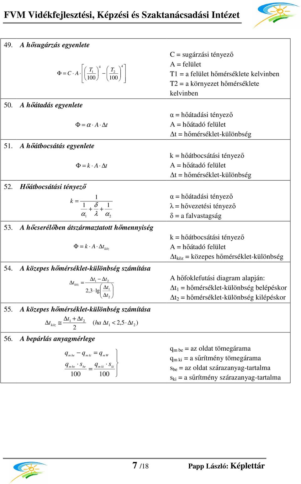 ıátbocsátási tényezı A ıátadó felület t ımérséklet-különbsé α ıátadási tényezı k δ λ ıezetési tényezı α λ α δ a falastasá 53. A ıcserélıben átszármaztatott ımennyisé Φ k A 54.