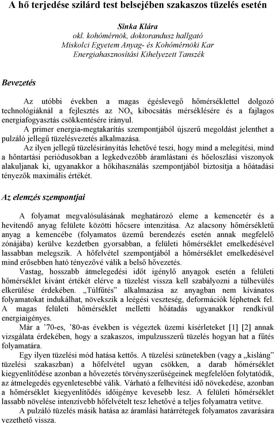 fejlesztés az NO kbosátás mérséklésére és a fajlagos energafogyasztás sökkentésére rányul.