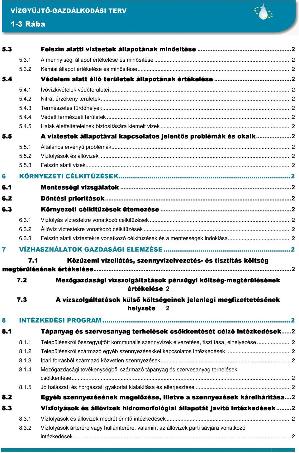 .. 2 5.5 A víztestek állapotával kapcsolatos jelentıs problémák és okaik...2 5.5.1 Általános érvényő problémák... 2 5.5.2 Vízfolyások és állóvizek... 2 5.5.3 Felszín alatti vizek.