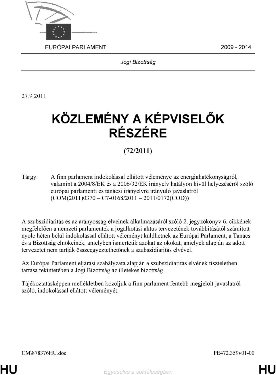 2011 KÖZLEMÉNY A KÉPVISELŐK RÉSZÉRE (72/2011) Tárgy: A finn parlament indokolással ellátott véleménye az energiahatékonyságról, valamint a 2004/8/EK és a 2006/32/EK irányelv hatályon kívül