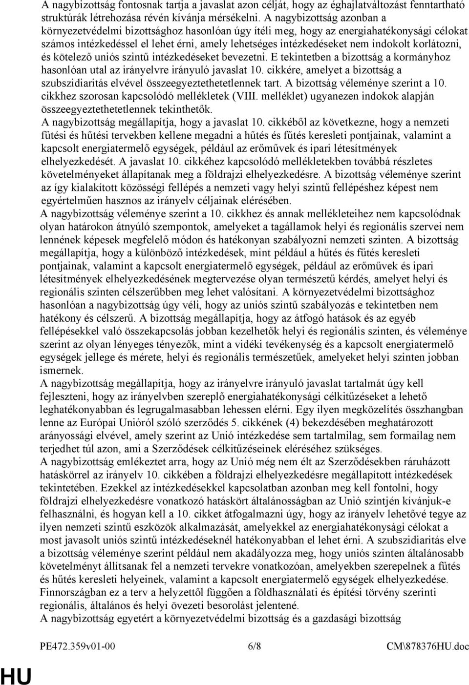 korlátozni, és kötelező uniós szintű intézkedéseket bevezetni. E tekintetben a bizottság a kormányhoz hasonlóan utal az irányelvre irányuló javaslat 10.