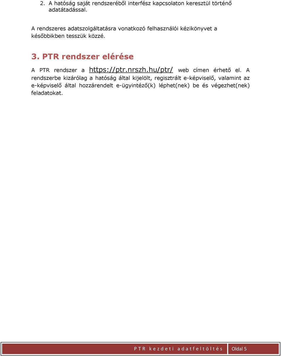 PTR rendszer elérése A PTR rendszer a https://ptr.nrszh.hu/ptr/ web címen érhető el.