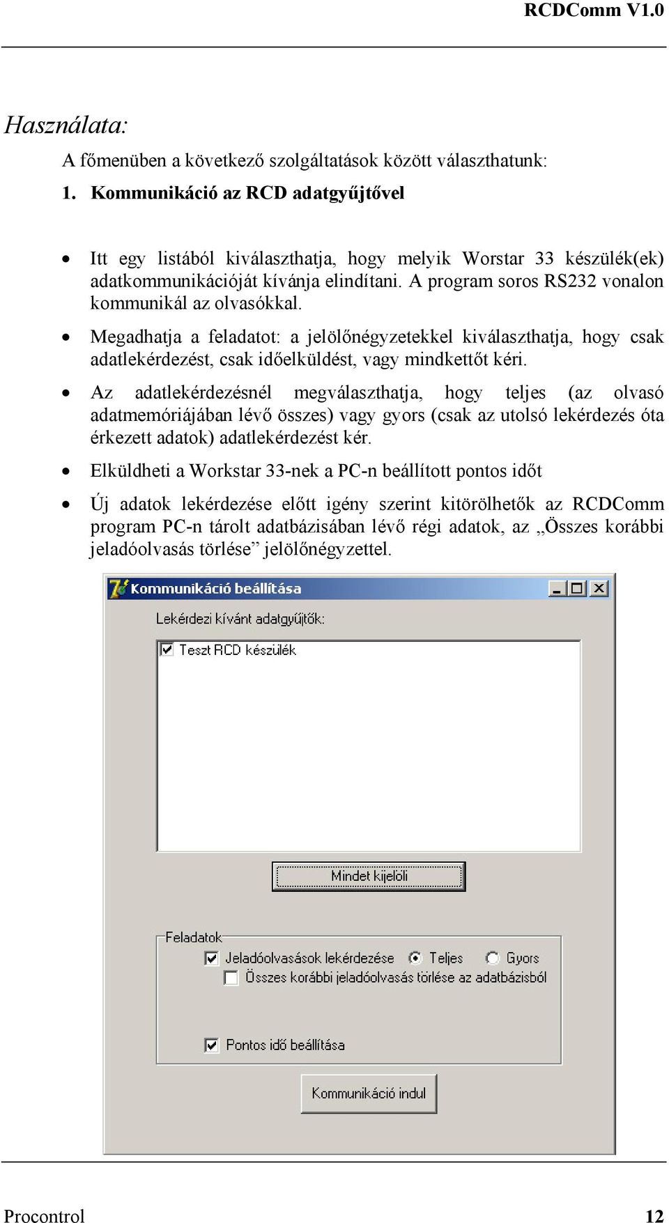 Megadhatja a feladatot: a jelölőnégyzetekkel kiválaszthatja, hogy csak adatlekérdezést, csak időelküldést, vagy mindkettőt kéri.