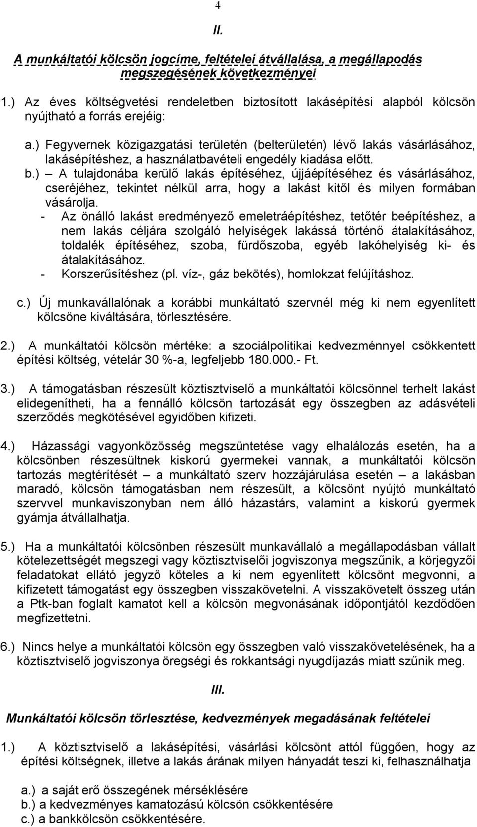 ) Fegyvernek közigazgatási területén (belterületén) lévő lakás vásárlásához, lakásépítéshez, a használatbavételi engedély kiadása előtt. b.