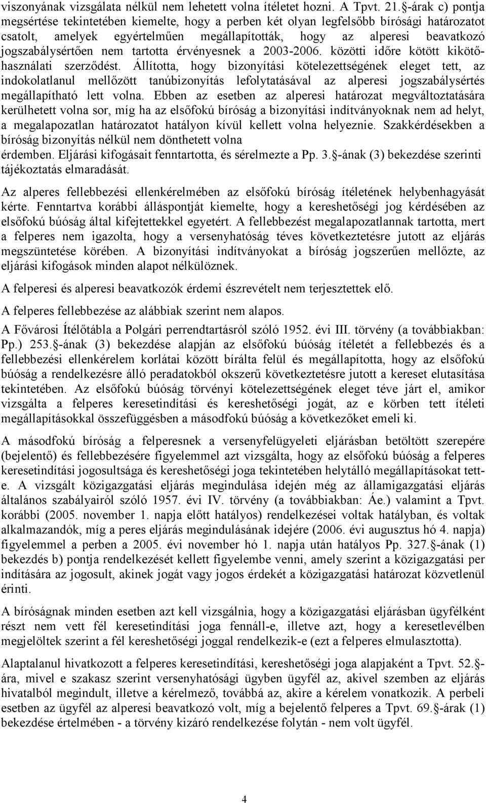 nem tartotta érvényesnek a 2003-2006. közötti idıre kötött kikötıhasználati szerzıdést.