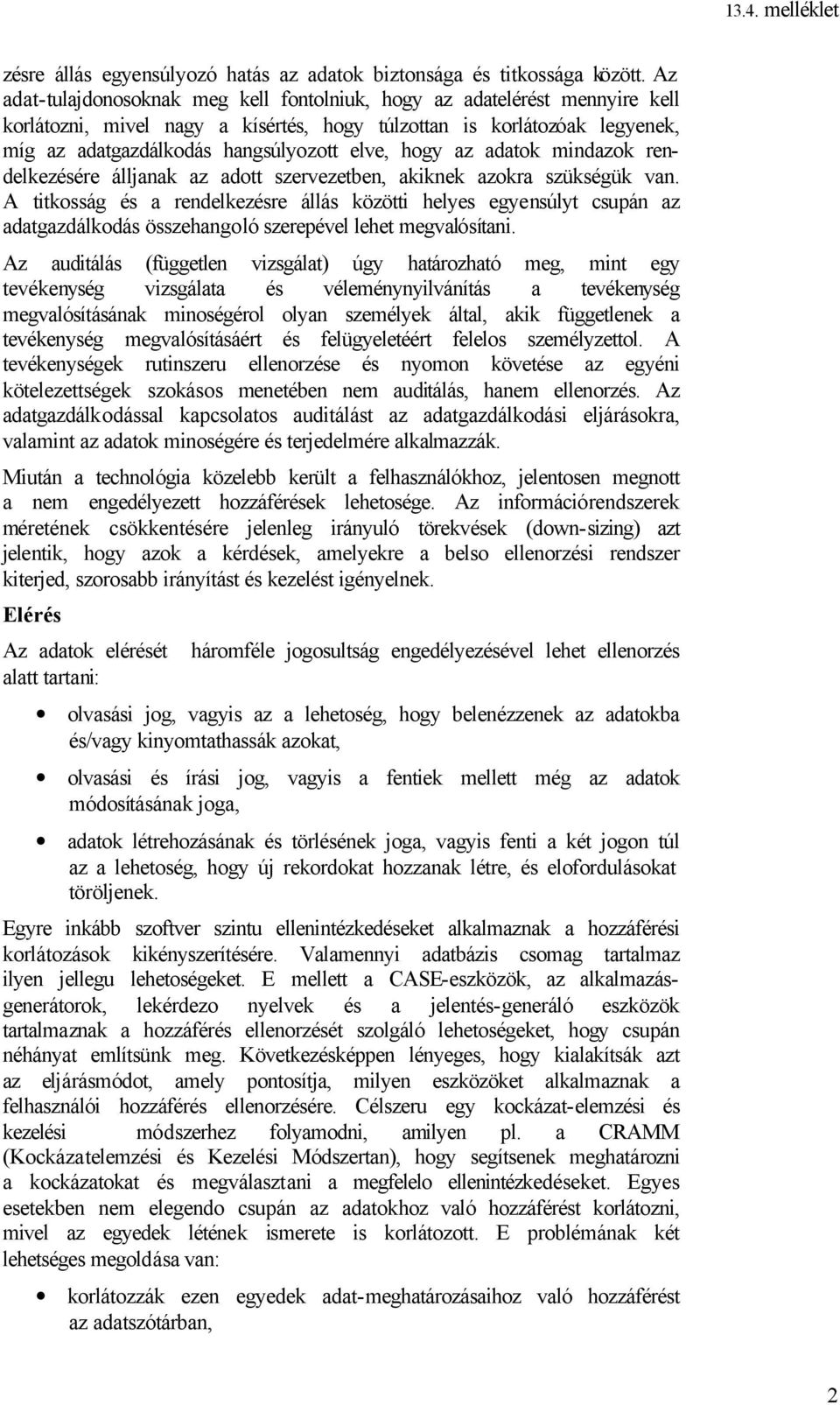 hogy az adatok mindazok rendelkezésére álljanak az adott szervezetben, akiknek azokra szükségük van.