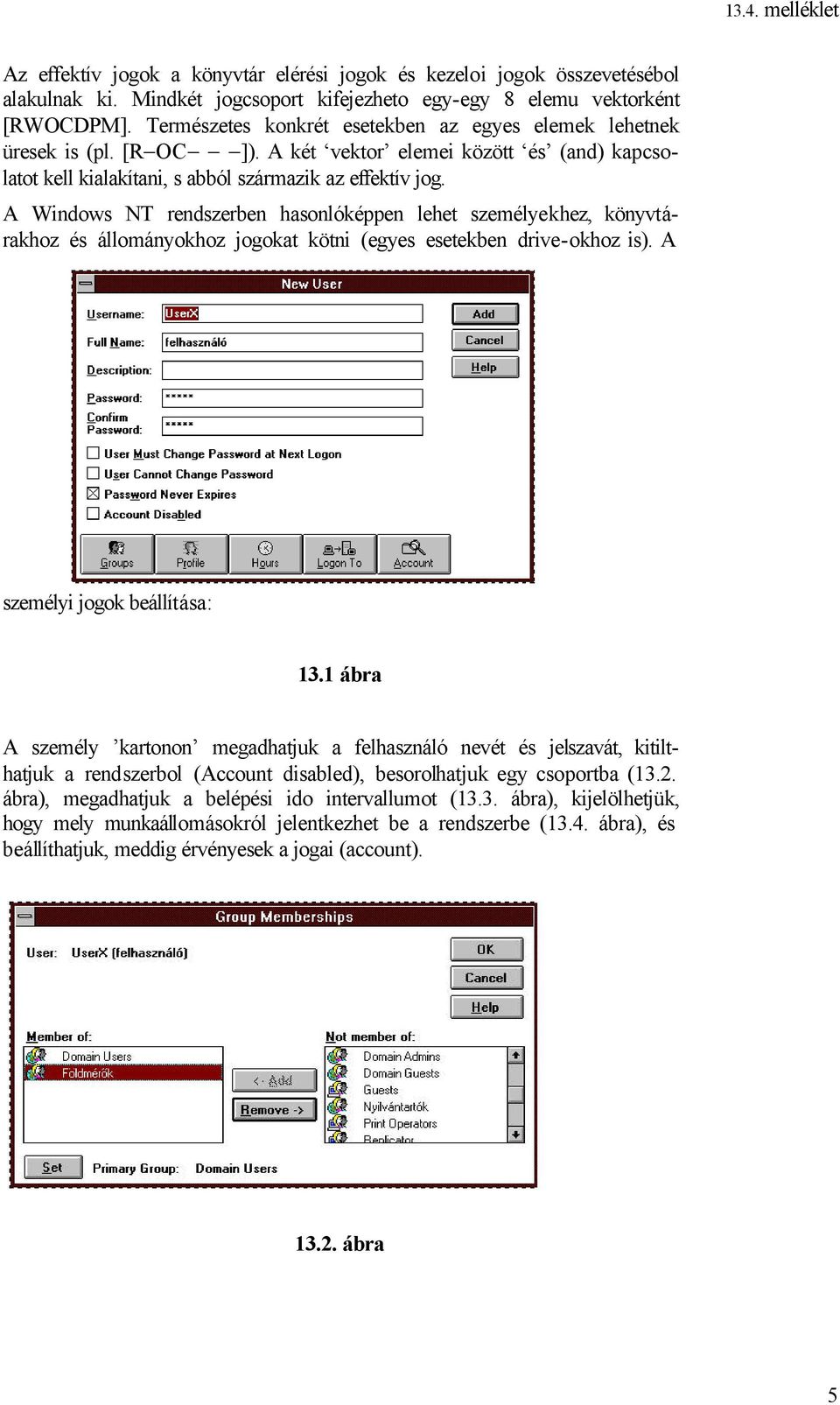A Windows NT rendszerben hasonlóképpen lehet személyekhez, könyvtárakhoz és állományokhoz jogokat kötni (egyes esetekben drive-okhoz is). A személyi jogok beállítása: 13.