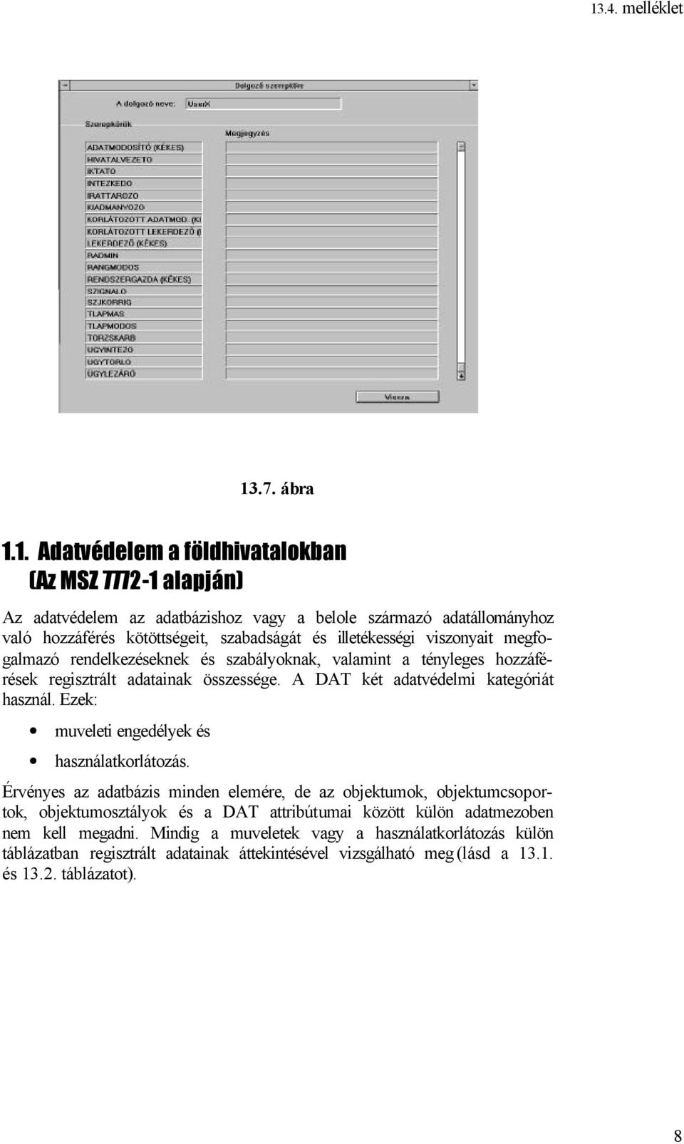 A DAT két adatvédelmi kategóriát használ. Ezek: muveleti engedélyek és használatkorlátozás.