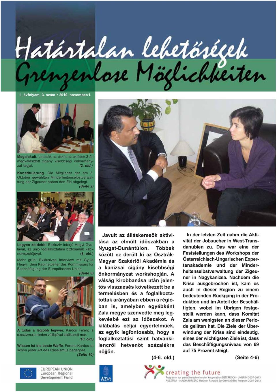 (8. old.) Mehr grün! Exklusives Interview mit Gyula Hegyi, dem Kabinettleiter des Kommissars für Beschäftigung der Europäischen Union. (Seite 8) A tudás a legjobb fegyver.