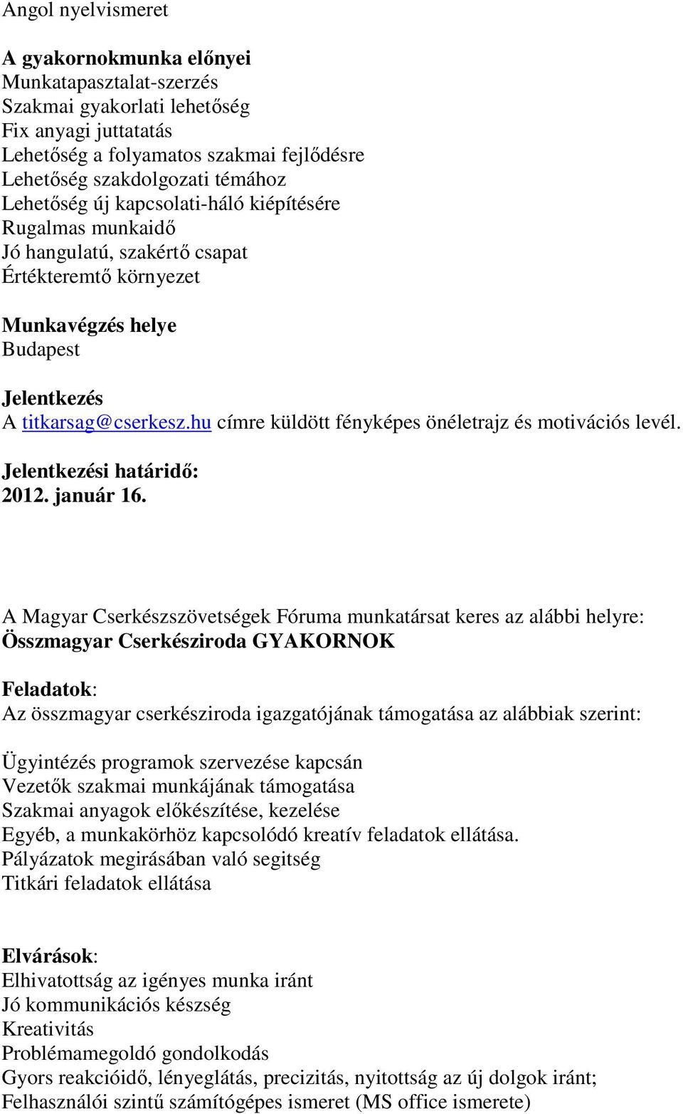 hu címre küldött fényképes önéletrajz és motivációs levél. Jelentkezési határidı: 2012. január 16.