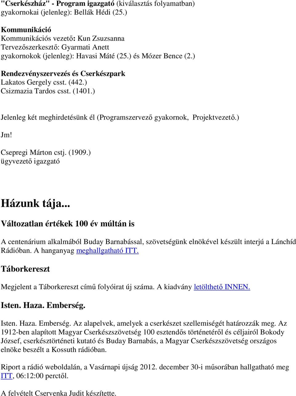 ) Rendezvényszervezés és Cserkészpark Lakatos Gergely csst. (442.) Csizmazia Tardos csst. (1401.) Jelenleg két meghirdetésünk él (Programszervezı gyakornok, Projektvezetı.) Jm! Csepregi Márton cstj.