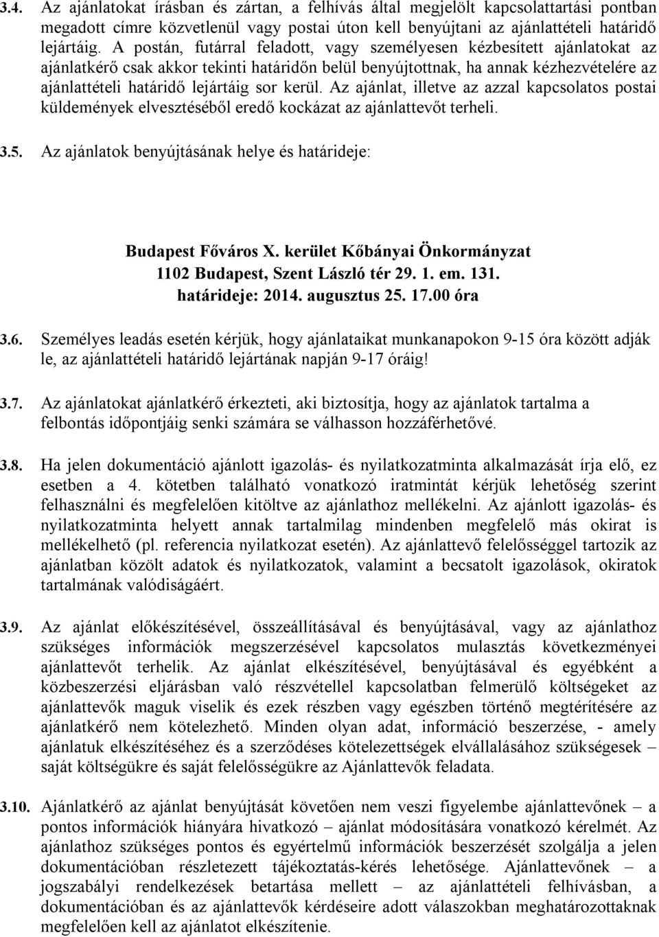 kerül. Az ajánlat, illetve az azzal kapcsolatos postai küldemények elvesztéséből eredő kockázat az ajánlattevőt terheli. 3.5. Az ajánlatok benyújtásának helye és határideje: Budapest Főváros X.