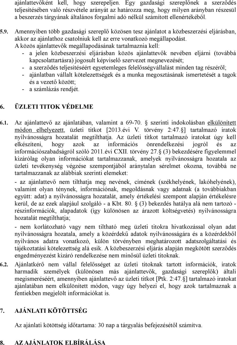 ellenértékéből. 5.9. Amennyiben több gazdasági szereplő közösen tesz ajánlatot a közbeszerzési eljárásban, akkor az ajánlathoz csatolniuk kell az erre vonatkozó megállapodást.