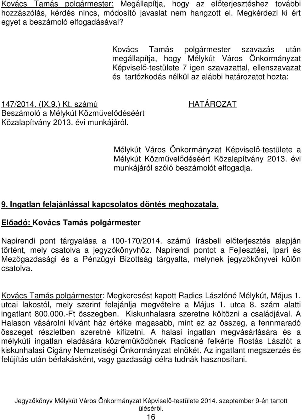 számú HATÁROZAT Beszámoló a Mélykút Közművelődéséért Közalapítvány 2013. évi munkájáról. Mélykút Város Önkormányzat Képviselő-testülete a Mélykút Közművelődéséért Közalapítvány 2013.