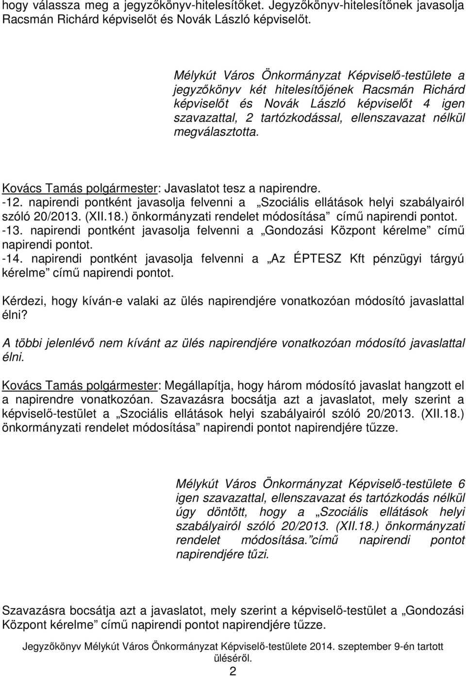 megválasztotta. Kovács Tamás polgármester: Javaslatot tesz a napirendre. -12. napirendi pontként javasolja felvenni a Szociális ellátások helyi szabályairól szóló 20/2013. (XII.18.