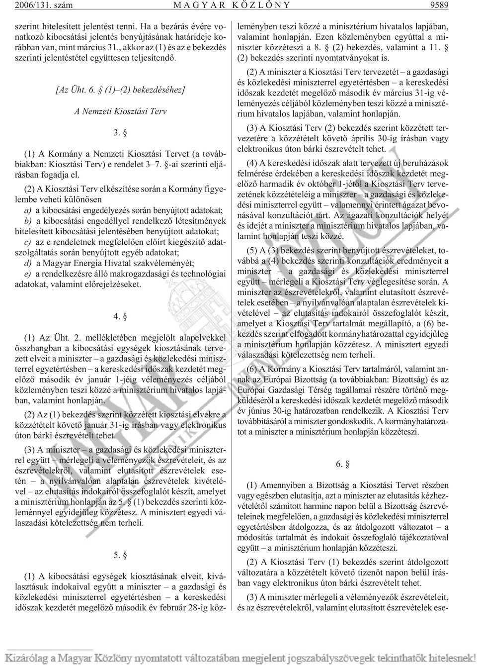 , ak kor az (1) és az e be kez dés sze rin ti je len tés té tel együt te sen tel je sí ten dõ. [Az Üht. 6. (1) (2) bekezdéséhez] A Nemzeti Kiosztási Terv 3.