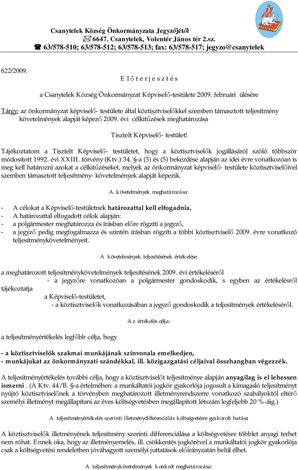 februári ülésére Tárgy: az önkormányzat képvisel - testülete által köztisztvisel kkel szemben támasztott teljesítmény követelmények alapját képez 2009.