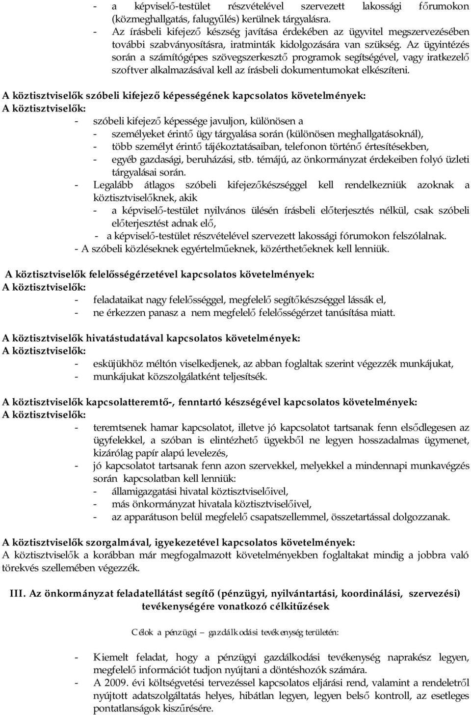 Az ügyintézés során a számítógépes szövegszerkeszt programok segítségével, vagy iratkezel szoftver alkalmazásával kell az írásbeli dokumentumokat elkészíteni.