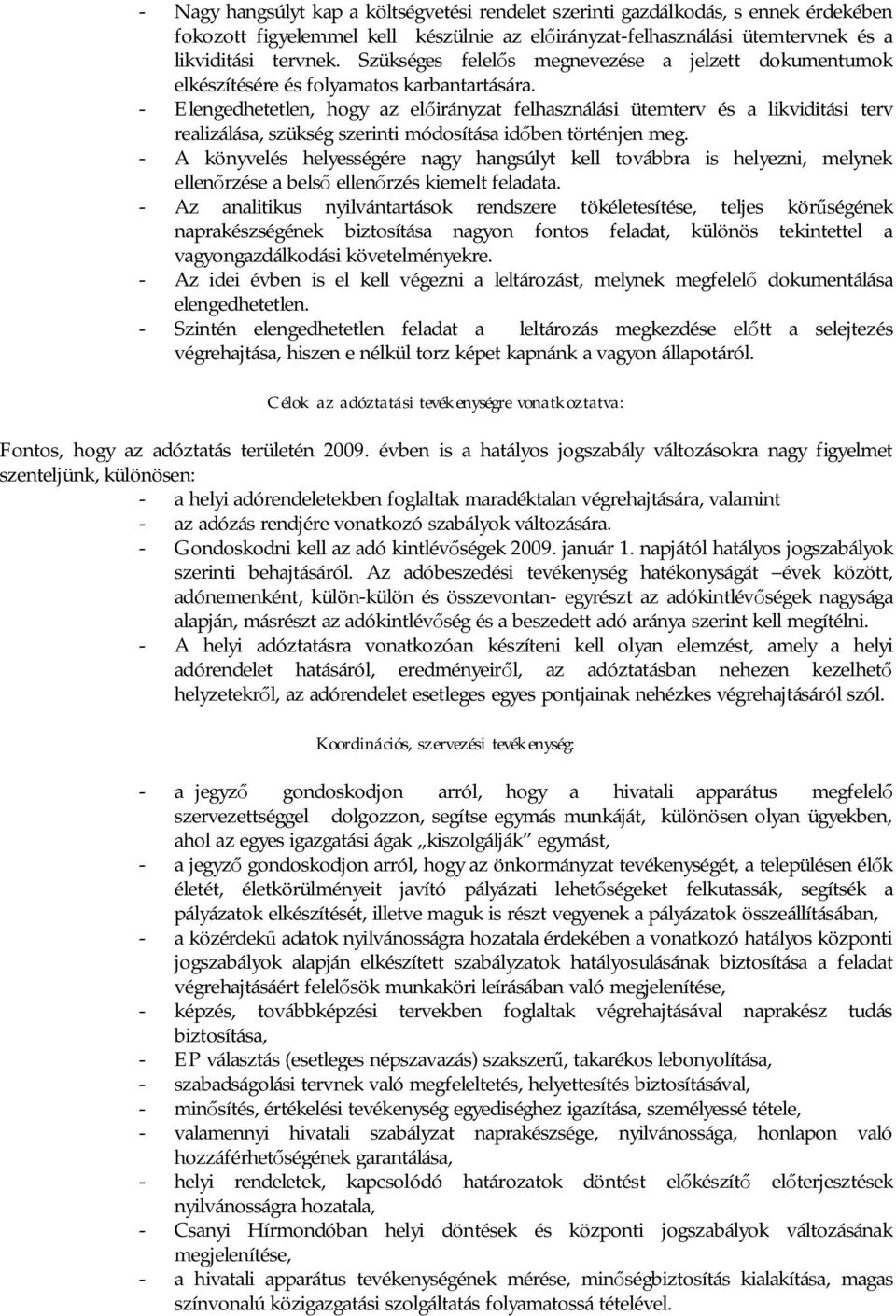 - Elengedhetetlen, hogy az el irányzat felhasználási ütemterv és a likviditási terv realizálása, szükség szerinti módosítása id ben történjen meg.