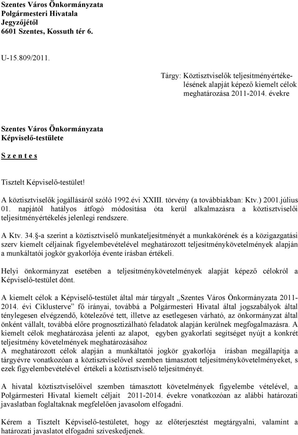 A köztisztviselők jogállásáról szóló 1992.évi XXIII. törvény (a továbbiakban: Ktv.) 2001.július 01.